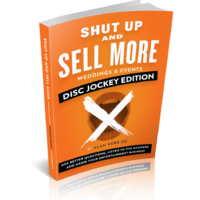 Shut Up and Sell More Weddings & Events Disc Jockey Edition