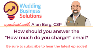Wedding Business Solutions Podcast with Alan Berg CSP - How should you answer the How much do you charge email?