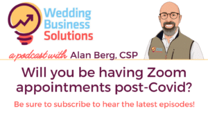 Wedding Business Solutions Podcast - Will you be having Zoom appointments post-Covid? with Alan Berg CSP