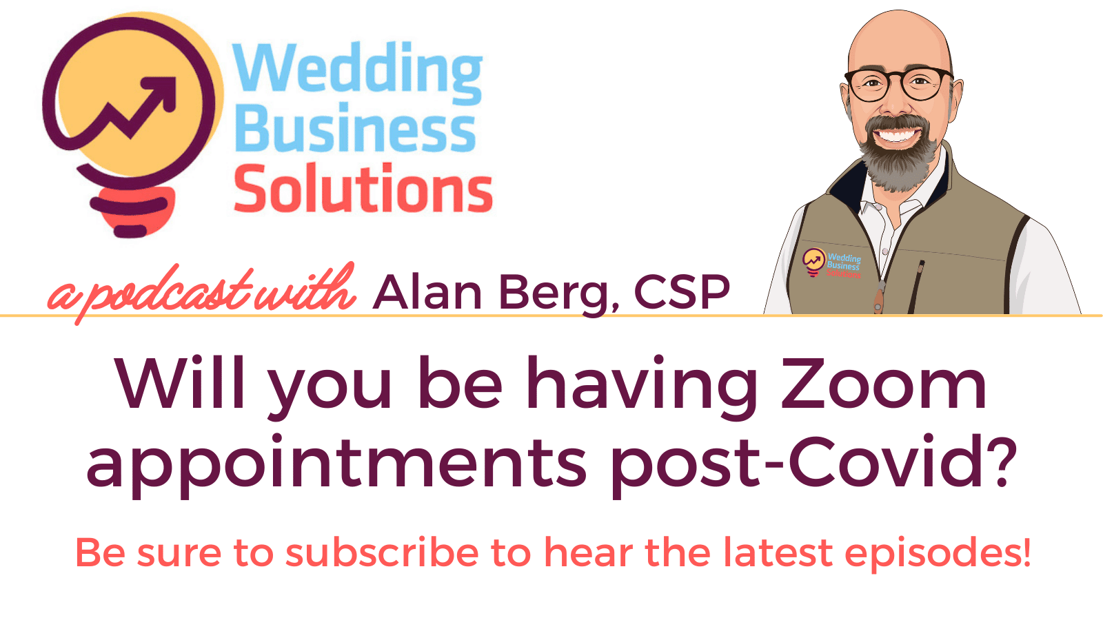 Wedding Business Solutions Podcast - Will you be having Zoom appointments post-Covid? with Alan Berg CSP