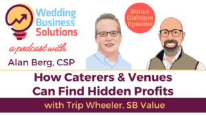 Wedding Business Solutions Podcast with Alan Berg CSP - Caterers Bonus Episode with Trip Wheeler-SB Value