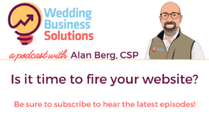 Wedding Business Solutions Podcast with Alan Berg CSP - Is it time to fire your website?