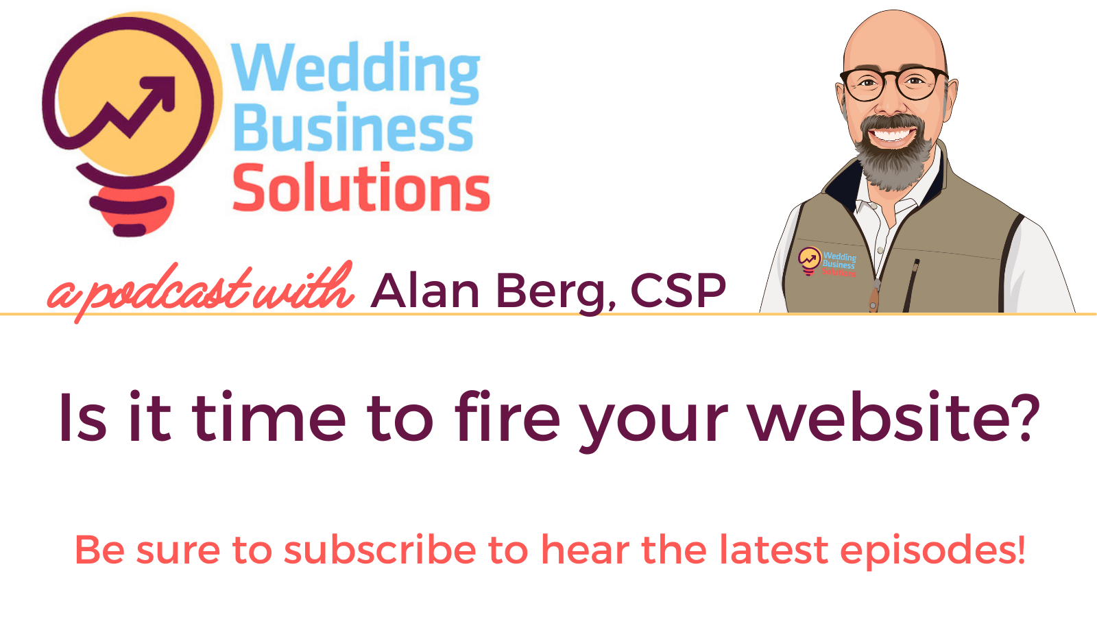 Wedding Business Solutions Podcast with Alan Berg CSP - Is it time to fire your website?