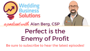 Wedding Business Solutions Podcast - Perfect is the Enemy of Profit