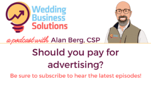 Wedding Business Solutions Podcast with Alan Berg CSP - Should you pay for advertising?