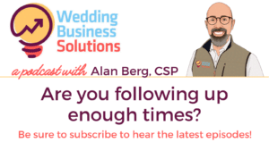 Wedding Business Solutions Podcast with Alan Berg CSP - Are you following up enough times?