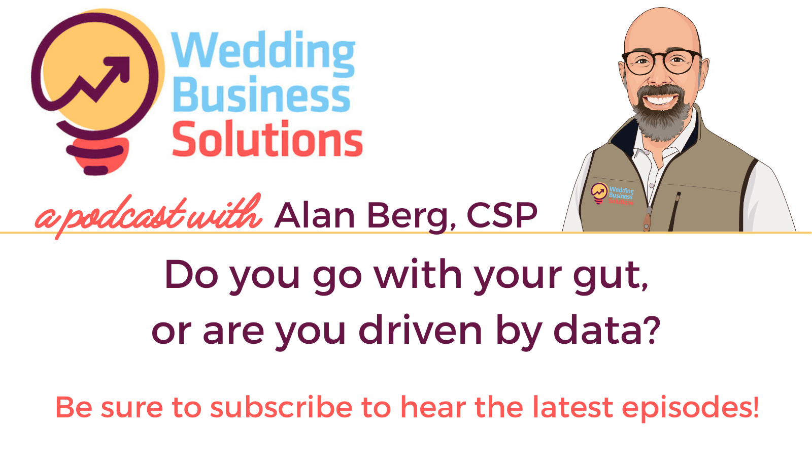Wedding Business Solutions Podcast with Alan Berg CSP - Do you go with your gut, or are you driven by data?