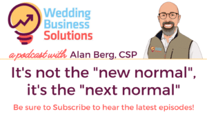 Wedding Business Solutions Podcast with Alan Berg CSP - It's not the new normal, it's the next normal
