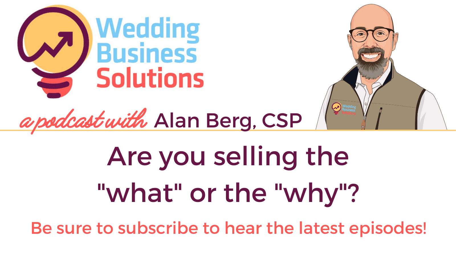 Wedding Business Solutions Podcast with Alan Berg CSP - Are you selling the what or the why?