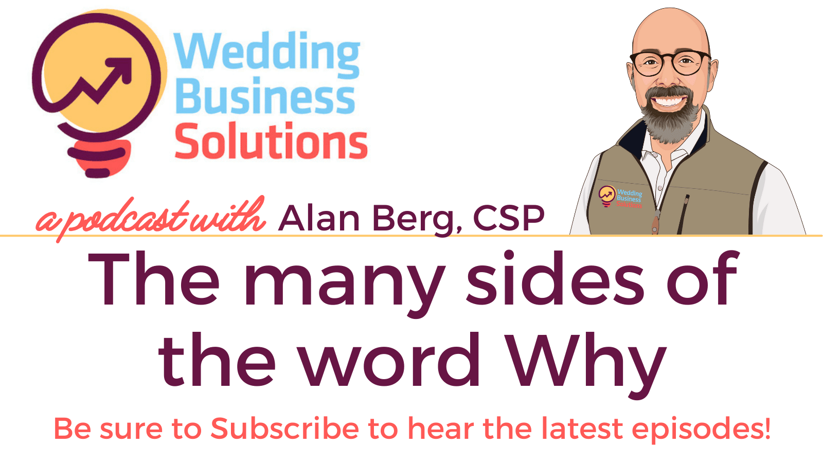 Wedding Business Solutions Podcast with Alan Berg CSP - The many sides of the word Why