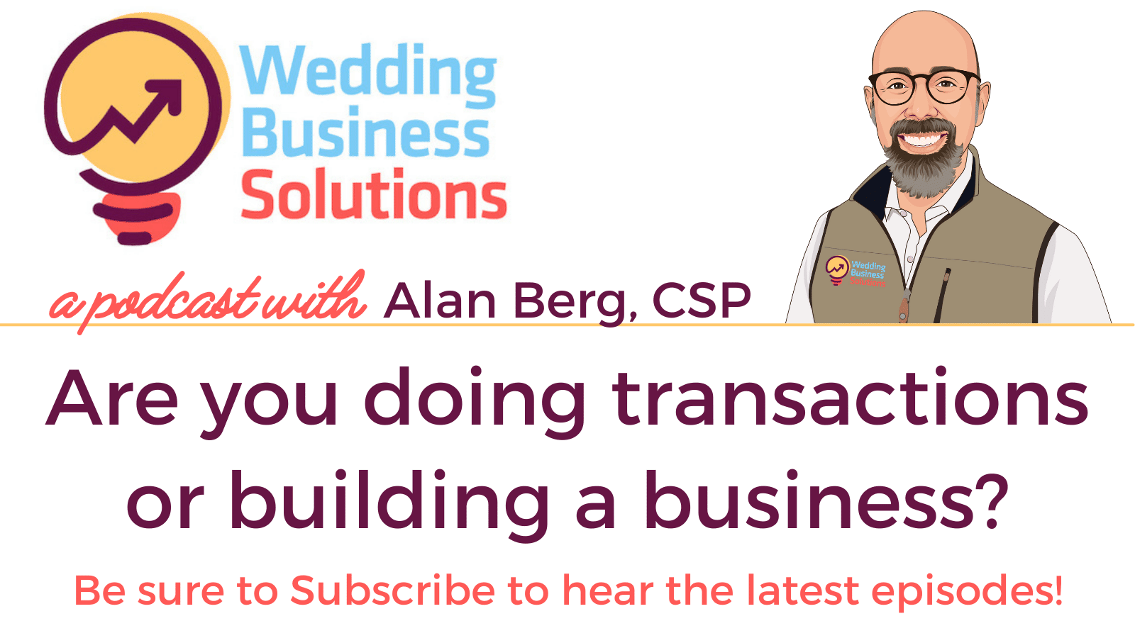 Wedding Business Solutions Podcast with Alan Berg CSP - Are you doing transactions or building a business?