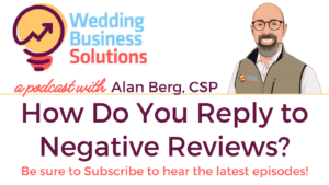 Wedding Business Solutions Podcast with Alan Berg CSP - How Do You Reply to Negative Reviews?