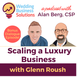 Bonus Episode with Glenn Roush - - Wedding Business Solutions Podcast with Alan Berg CSP