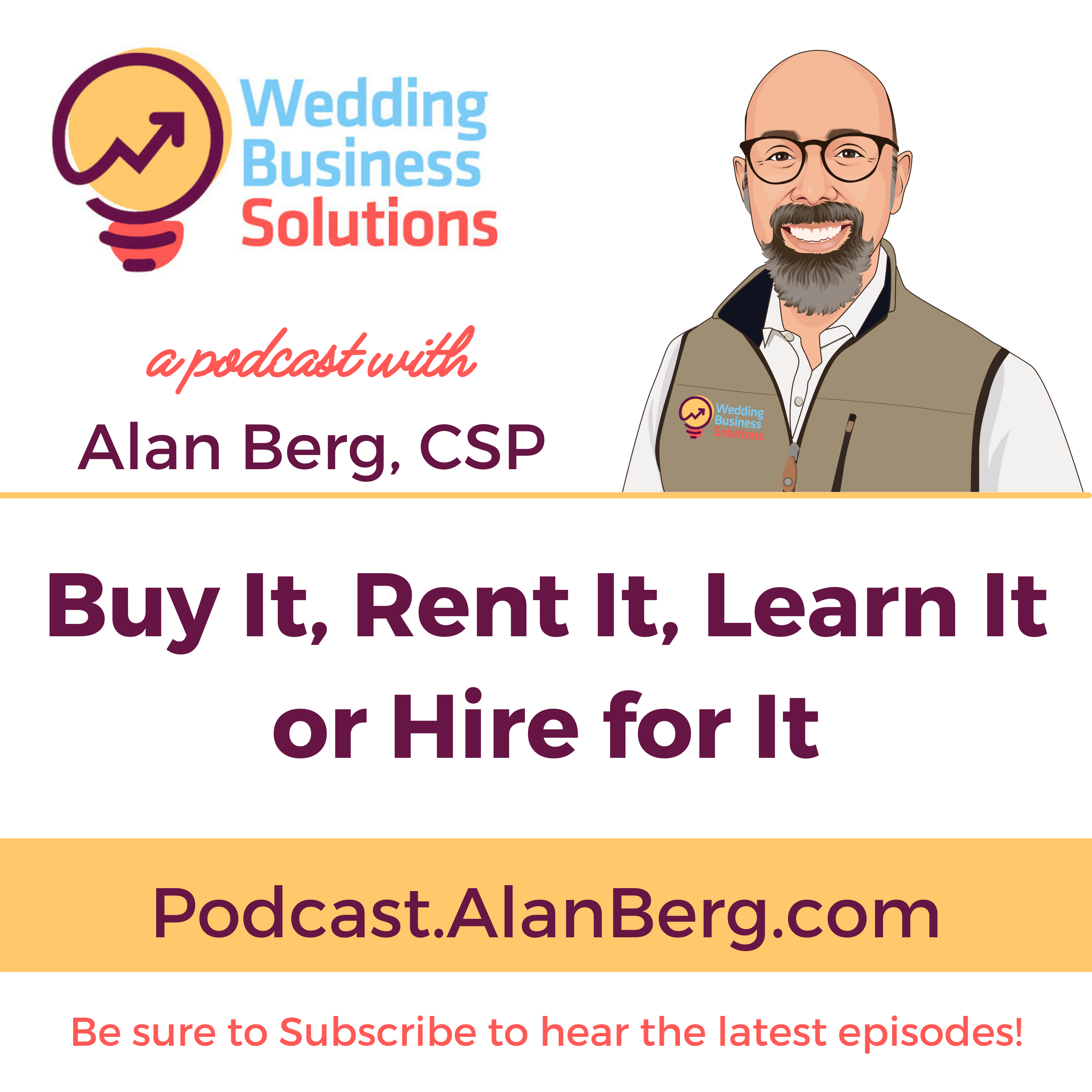 Buy It, Rent It, Learn It, Hire for It - Wedding Business Solutions Podcast with Alan Berg CSP