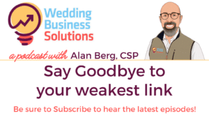 Say Goodbye to your weakest link - Wedding Business Solutions Podcast with Alan Berg CSP
