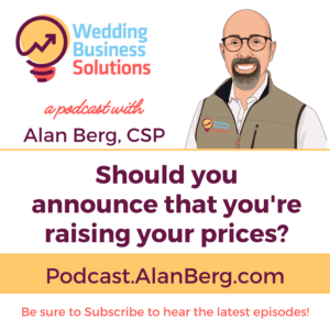 Should you announce that you're raising your prices? - Wedding Business Solutions Podcast with Alan Berg CSP