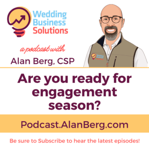 Are you ready for engagement season - Wedding Business Solutions Podcast with Alan Berg CSP