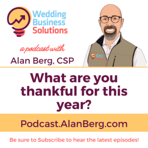 What are you thankful for this year - Wedding Business Solutions Podcast with Alan Berg CSP