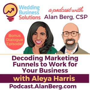 Aleya Harris on Marketing Funnels - Wedding Business Solutions Podcast with Alan Berg CSP