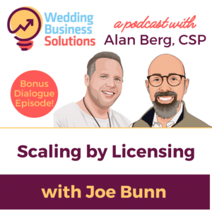 Joe Bunn - scaling by licensing - Wedding Business Solutions Podcast with Alan Berg CSP