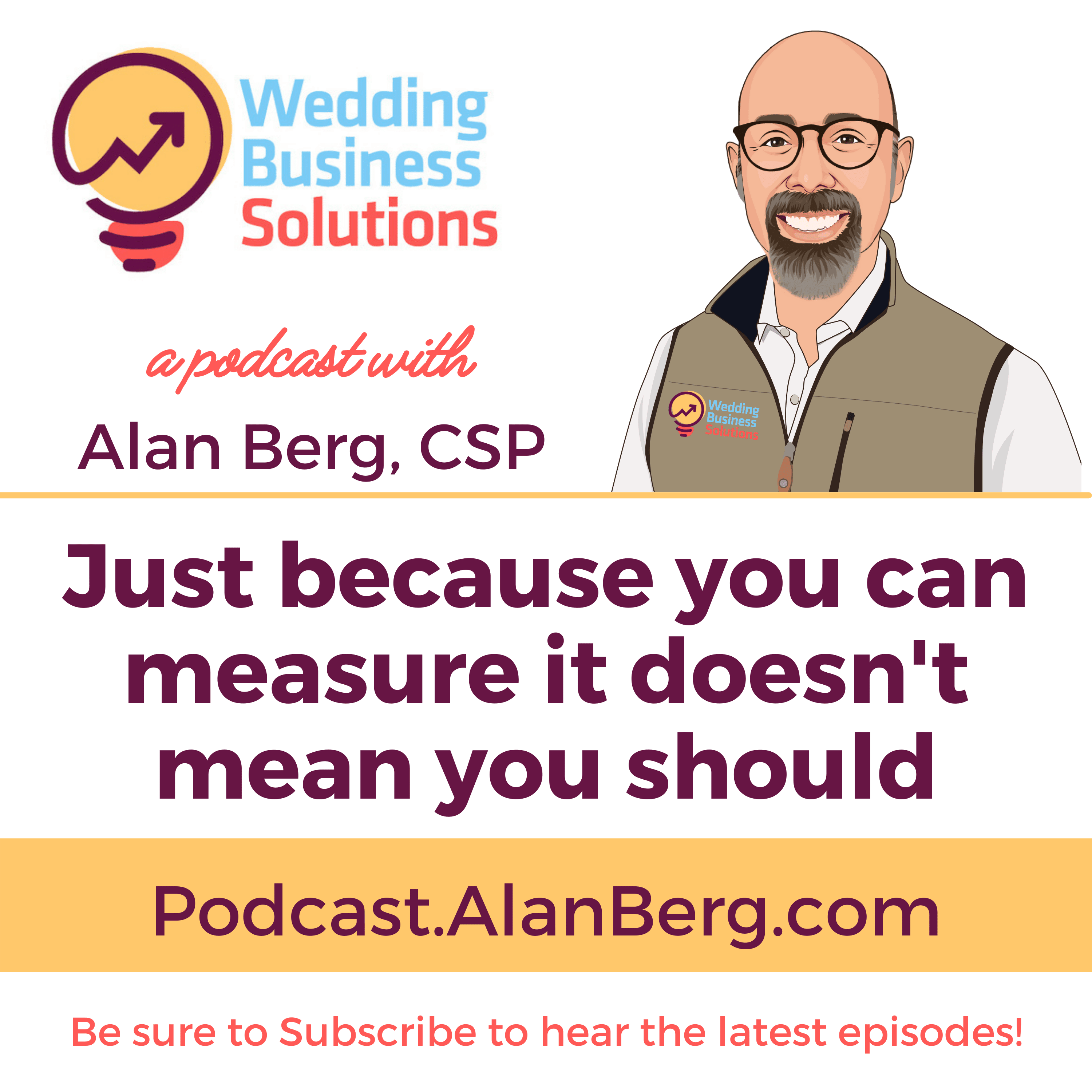 Just because you can measure it doesn't mean you should - Wedding Business Solutions Podcast with Alan Berg CSP