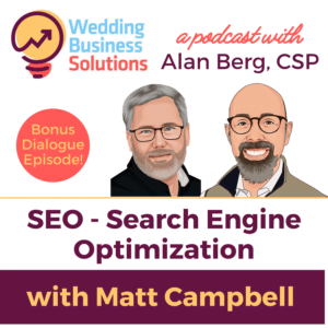 Matt Campbell - Search Engine Optimization (SEO) - Wedding Business Solutions Podcast with Alan Berg CSP