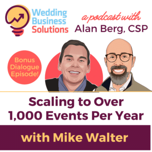 Mike Walter - scaling to over 1,000 events per year - Wedding Business Solutions Podcast with Alan Berg CSP