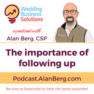 The importance of following up - Wedding Business Solutions Podcast with Alan Berg CSP