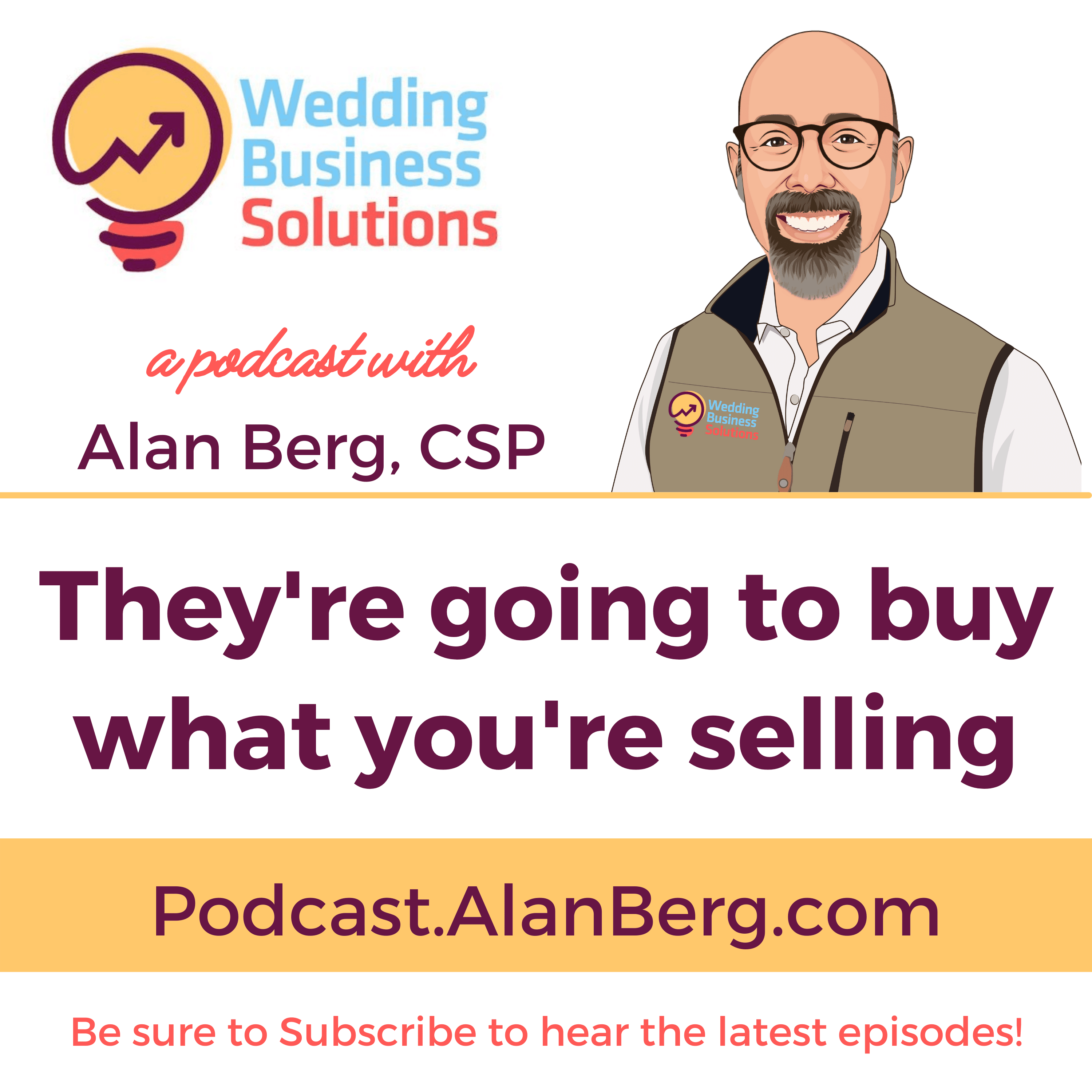 They're going to buy what you're selling - Wedding Business Solutions Podcast with Alan Berg CSP