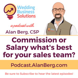 Commission or Salary what's best for your sales team - Alan Berg CSP Wedding Business Solutions Podcast