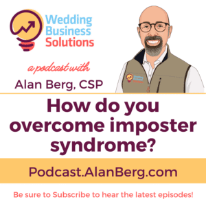 How do you overcome imposter syndrome? Alan Berg CSP Wedding Business Solutions Podcast