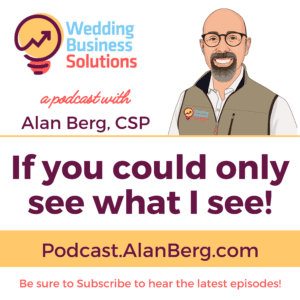 If you could only see what I see - Alan Berg CSP Wedding Business Solutions Podcast