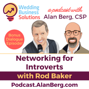 Rod Baker - Networking for Introverts - Alan Berg CSP, Wedding Business Solutions Podcast