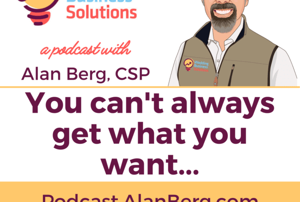 You can't always get what you want - Alan Berg CSP, Wedding Business Solutions