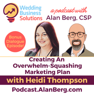 Heidi Thompson - Creating an Overwhelm-Squash Plan - Alan Berg CSP - Wedding Business Solutions Podcast