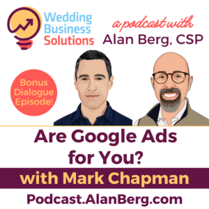 Mark Chapman - Are Google Ads For You? - Alan Berg CSP - Wedding Business Solutions Podcast