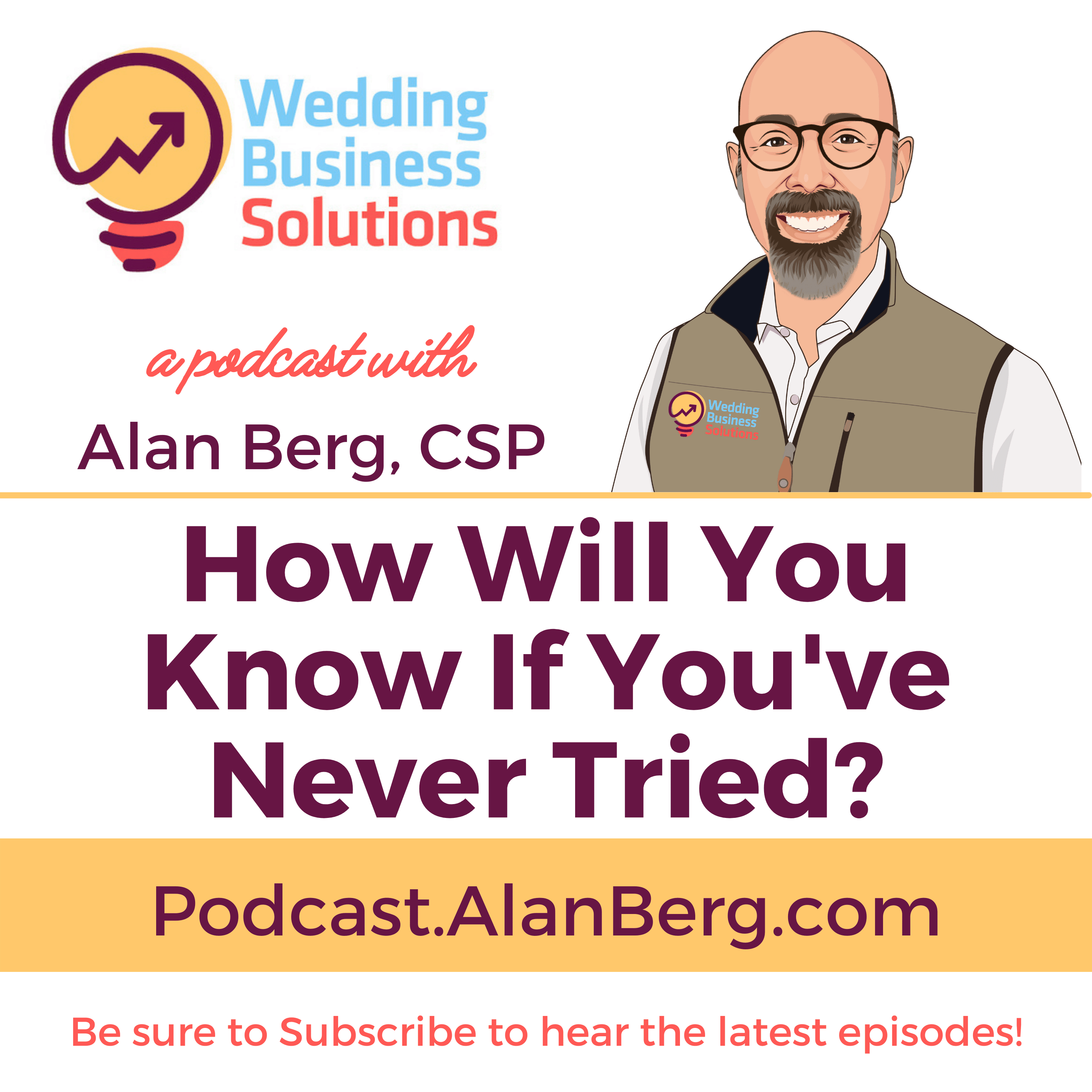 How Will You Know If You've Never Tried? Alan Berg CSP, Wedding Business Solutions Podcast