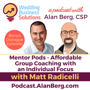 Matt Radicelli Mentor Pods - Alan Berg CSP - Wedding Business Solutions
