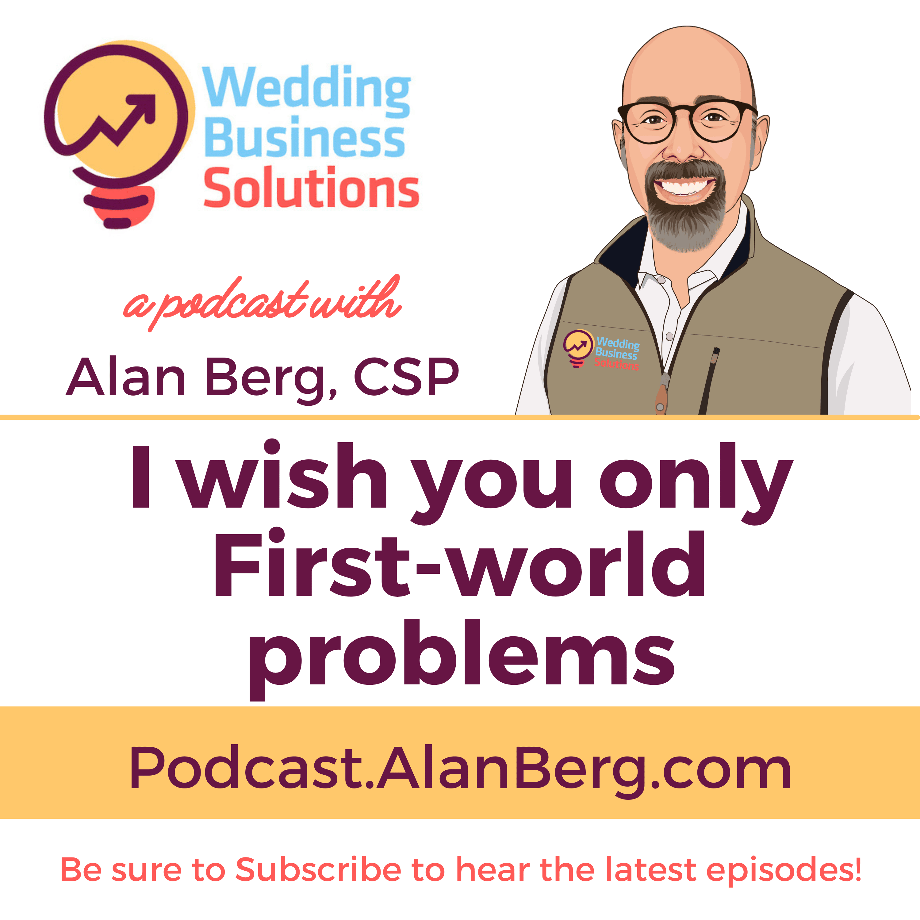 I wish you only First-world problems - Alan Berg CSP - Wedding Business Solutions Podcast