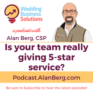 Is your team really giving 5-star service - Alan Berg CSP - Wedding Business Solutions Podcast
