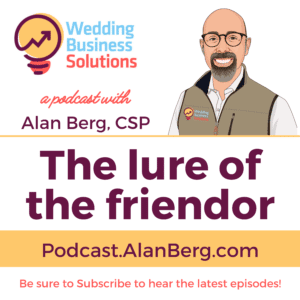 The lure of the friendor - Alan Berg CSP - Wedding Business Solutions