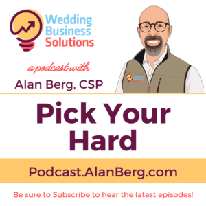 Pick Your Hard - Alan Berg CSP Wedding Business Solutions