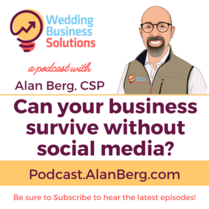 Can your business survive without social media - Alan Berg CSP, Wedding Business Solutions Podcast
