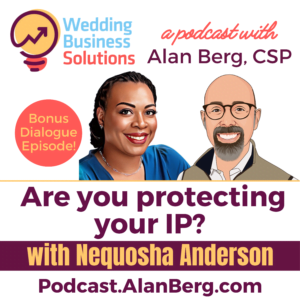 Nequosha Anderson - Are you protecting your IP? - Alan Berg CSP, Wedding Business Solutions Podcast