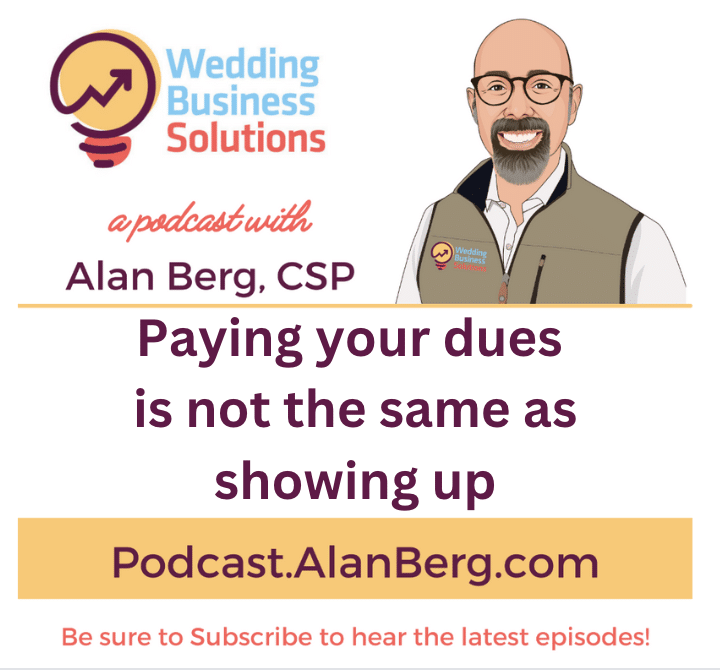 Paying your dues is not the same as showing up - Alan Berg CSP