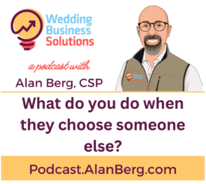 What do you do when they choose someone else? - Alan Berg CSP, Wedding Business Solutions Podcast