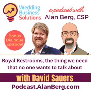Royal Restrooms, the thing we need that no one wants to talk about - Alan Berg CSP, Wedding Business Solutions Podcast