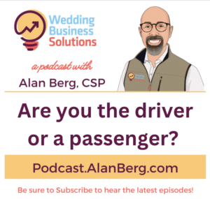 Are you the driver or a passenger - Alan Berg CSP, Wedding Business Solutions Podcast
