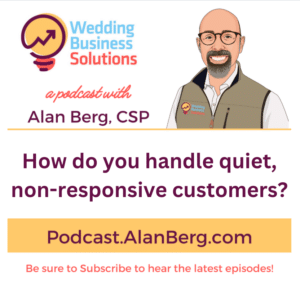 How do you handle quiet non responsive customers? - Alan Berg CSP, Wedding Business Solutions Podcast