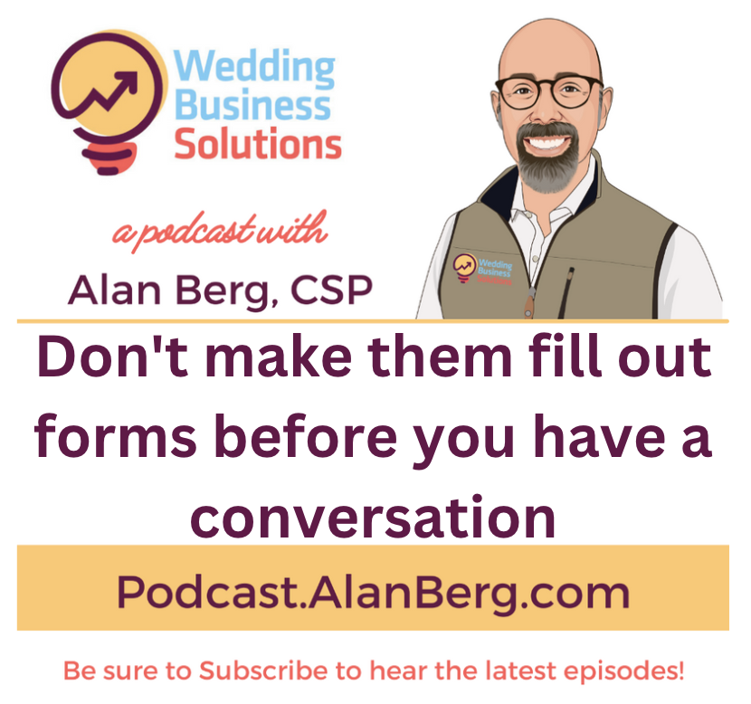 Don’t make them fill out forms before you have a conversation – Podcast Transcript